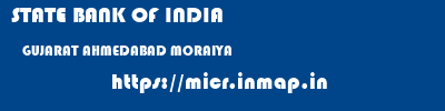 STATE BANK OF INDIA  GUJARAT AHMEDABAD MORAIYA   micr code